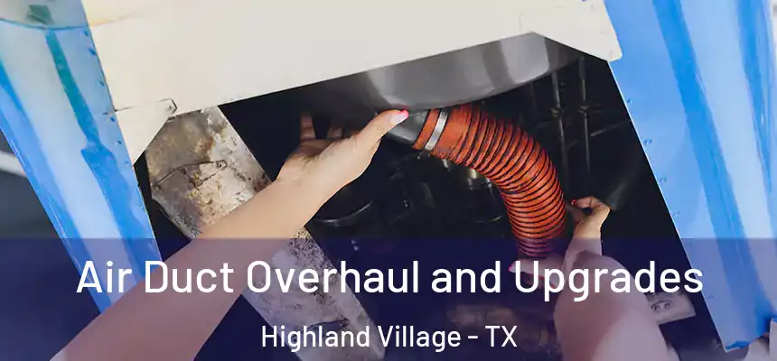 Air Duct Overhaul and Upgrades Highland Village - TX