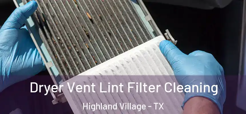 Dryer Vent Lint Filter Cleaning Highland Village - TX