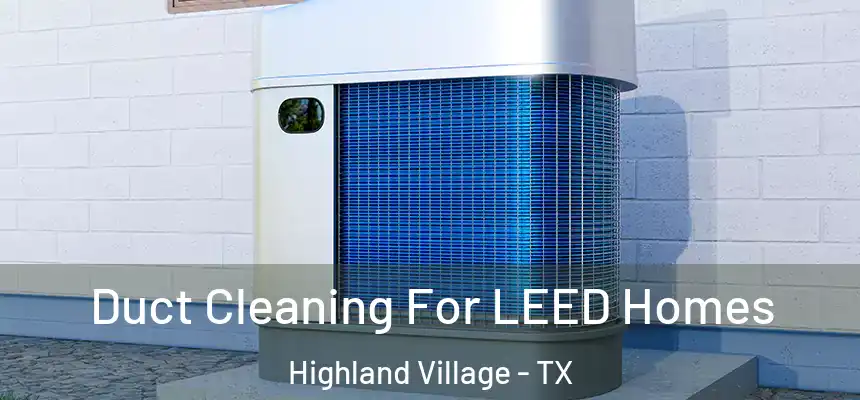  Duct Cleaning For LEED Homes Highland Village - TX