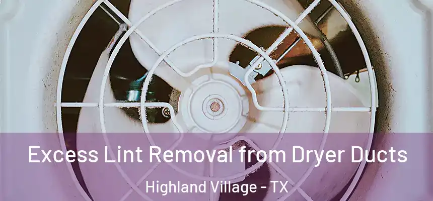  Excess Lint Removal from Dryer Ducts Highland Village - TX