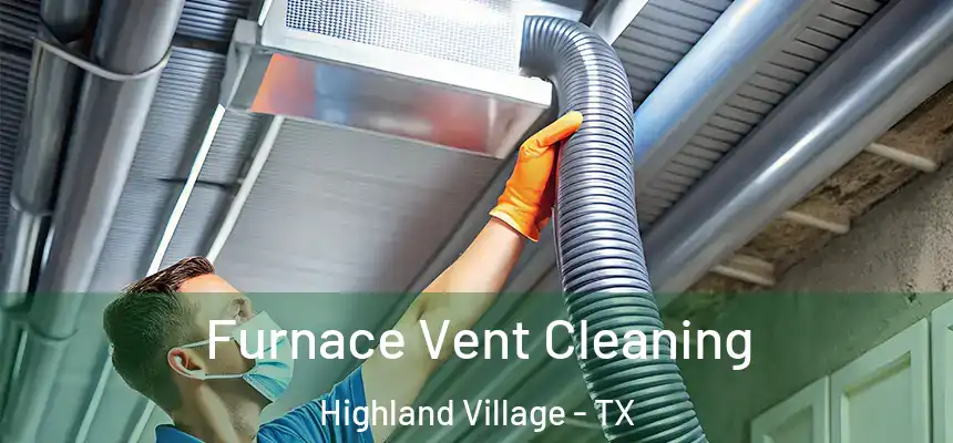  Furnace Vent Cleaning Highland Village - TX