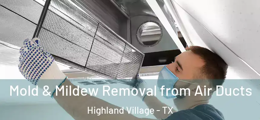 Mold & Mildew Removal from Air Ducts Highland Village - TX
