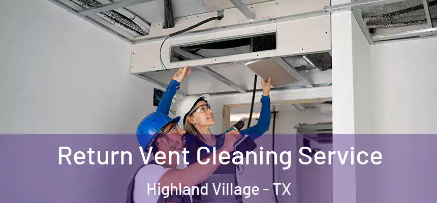  Return Vent Cleaning Service Highland Village - TX