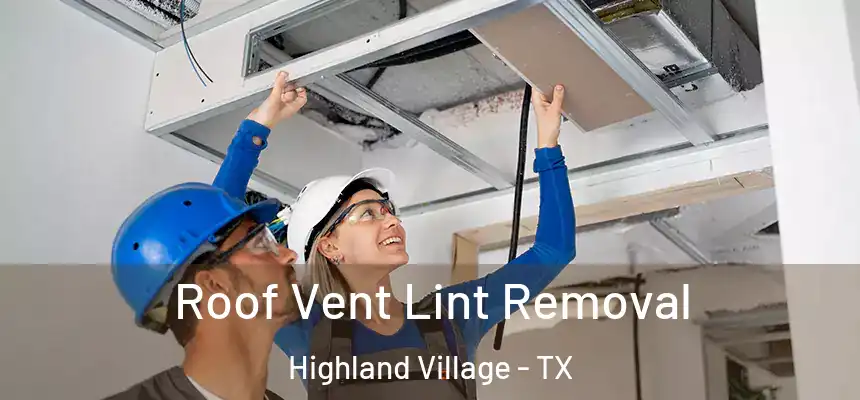  Roof Vent Lint Removal Highland Village - TX