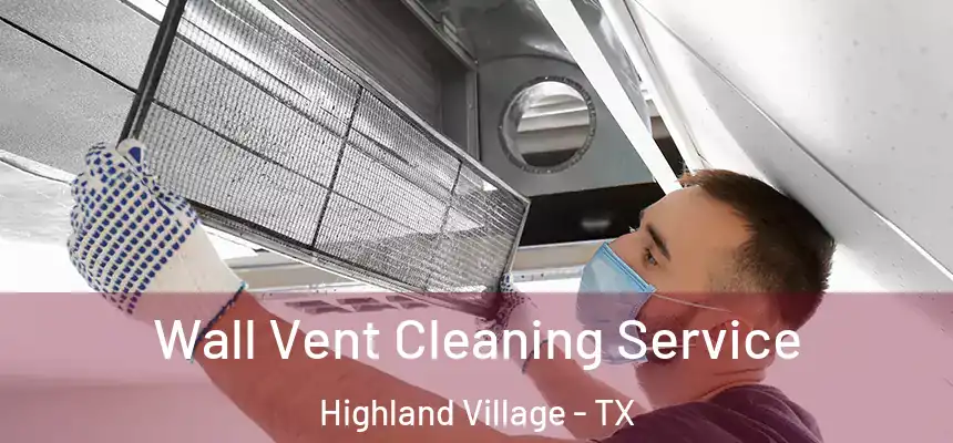 Wall Vent Cleaning Service Highland Village - TX